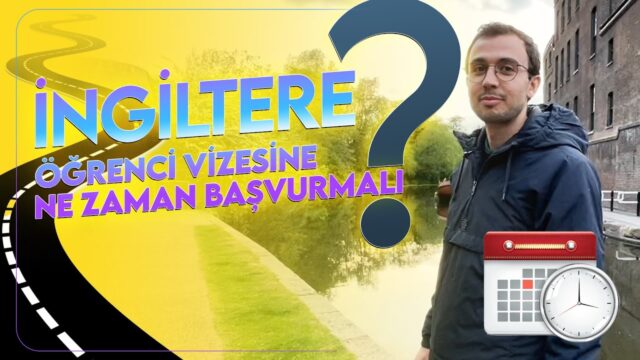 İngiltere öğrenci vizesine ne zaman başvurmalı & başvurmamalı