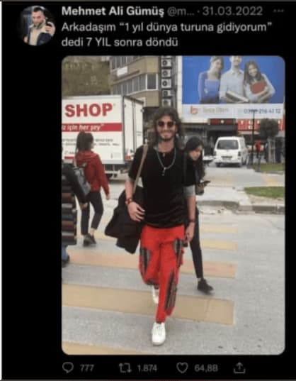 1 yıllık dünya turuna çıktığını söyleyip 7 yıl sonra dönen bir arkadaşın mizahi temsili.