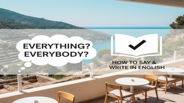 Everything vs Everybody: Doğru Kullanım ve Fiil Uyumu